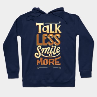 Talk Less Smile More Hoodie